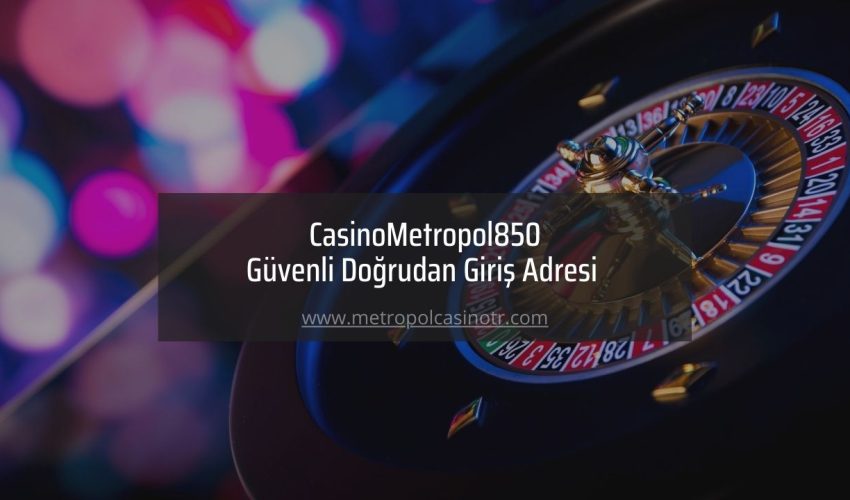 CasinoMetropol850 Güvenli Doğrudan Giriş Adresi 