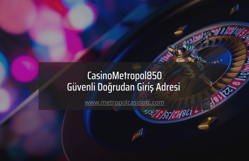 CasinoMetropol850 Güvenli Doğrudan Giriş Adresi 
